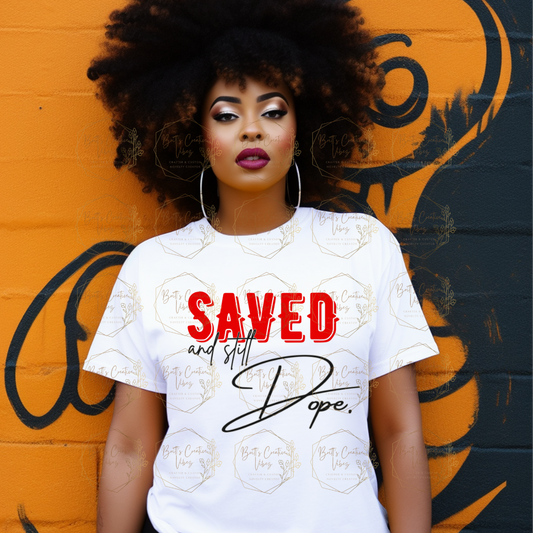 Saved and Still DOPE Tee