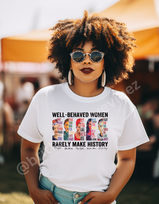 Well-Behaved Women Rarely Make History T-Shirt – Feminist Quote Tee